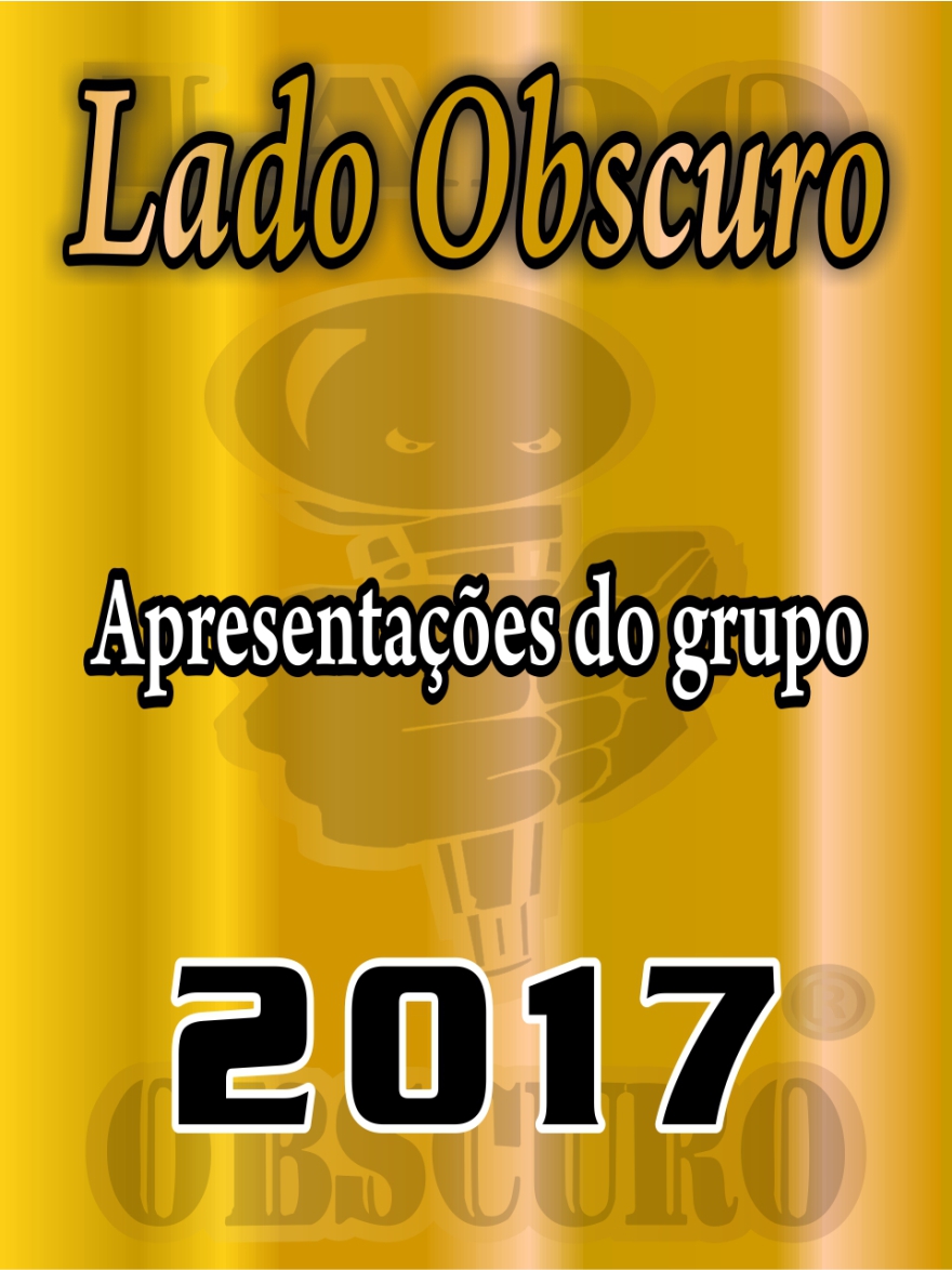 Apresentações 2017 - Lado ObscuroApresentações 2017 - Lado Obscuro